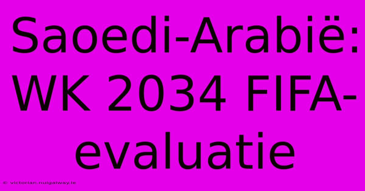 Saoedi-Arabië: WK 2034 FIFA-evaluatie