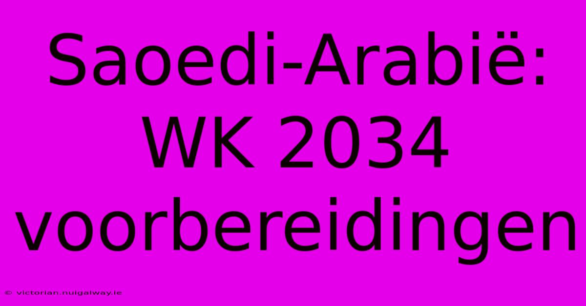 Saoedi-Arabië: WK 2034 Voorbereidingen