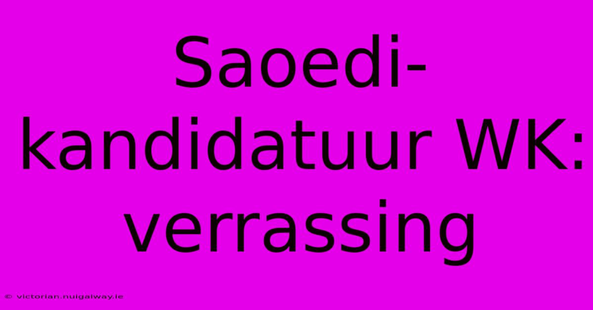 Saoedi-kandidatuur WK: Verrassing