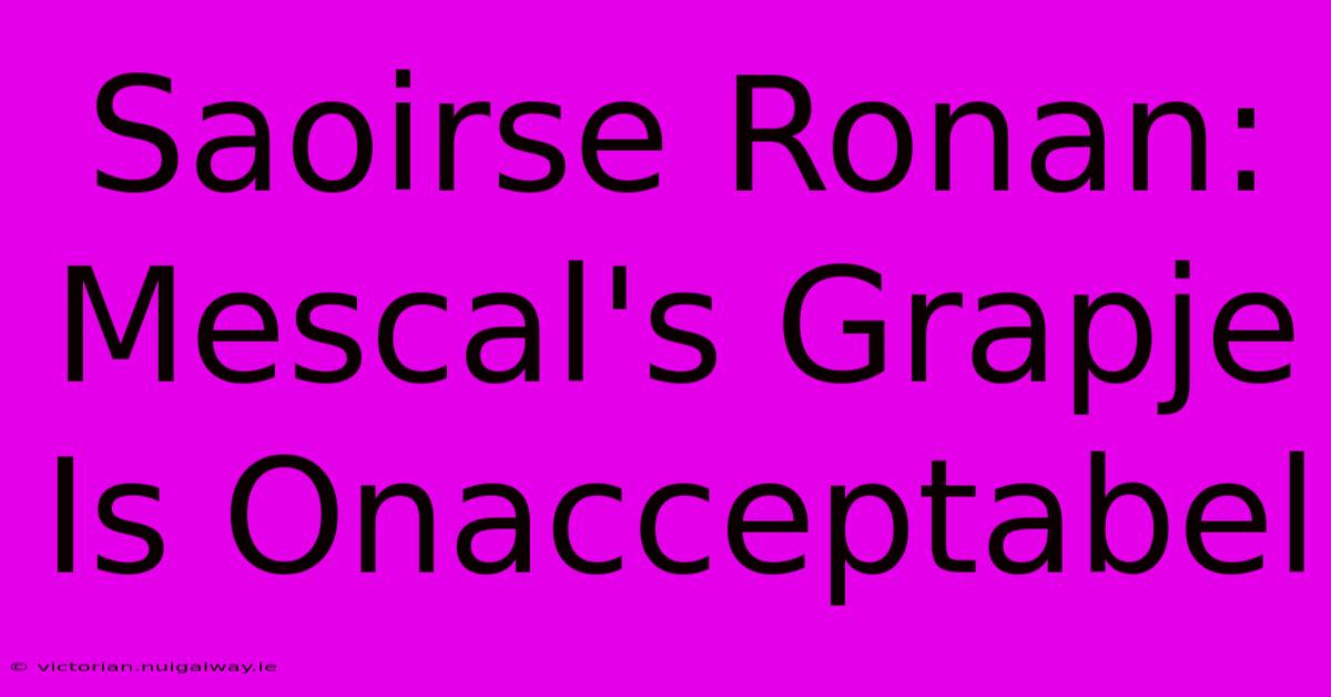 Saoirse Ronan: Mescal's Grapje Is Onacceptabel