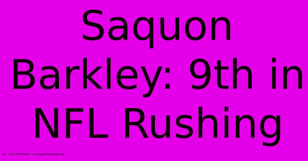 Saquon Barkley: 9th In NFL Rushing