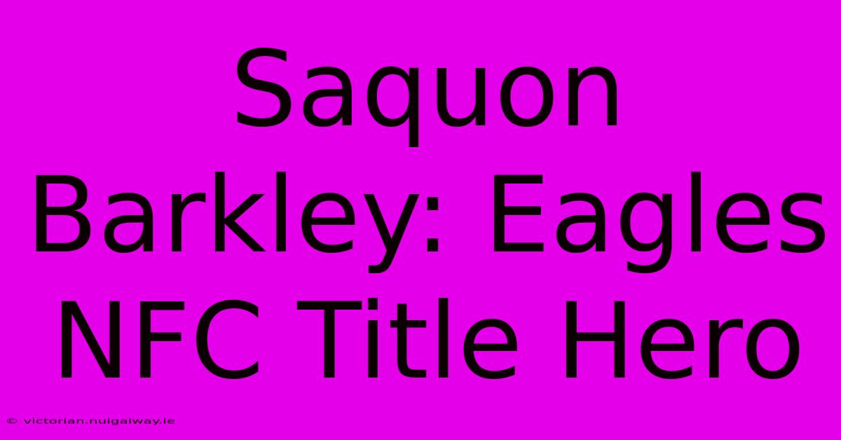 Saquon Barkley: Eagles NFC Title Hero