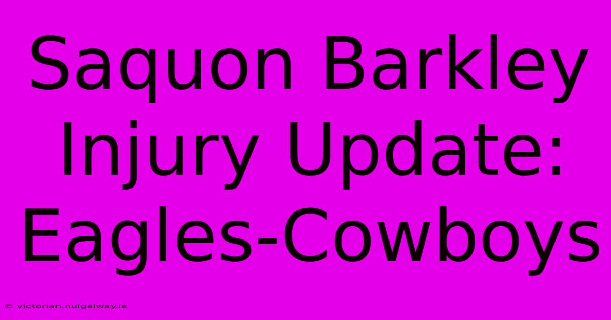 Saquon Barkley Injury Update: Eagles-Cowboys