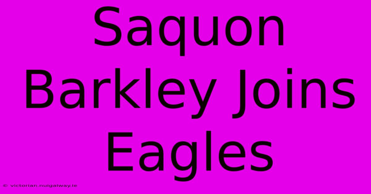 Saquon Barkley Joins Eagles