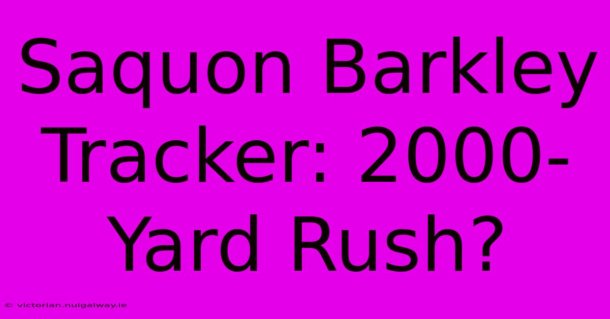 Saquon Barkley Tracker: 2000-Yard Rush?