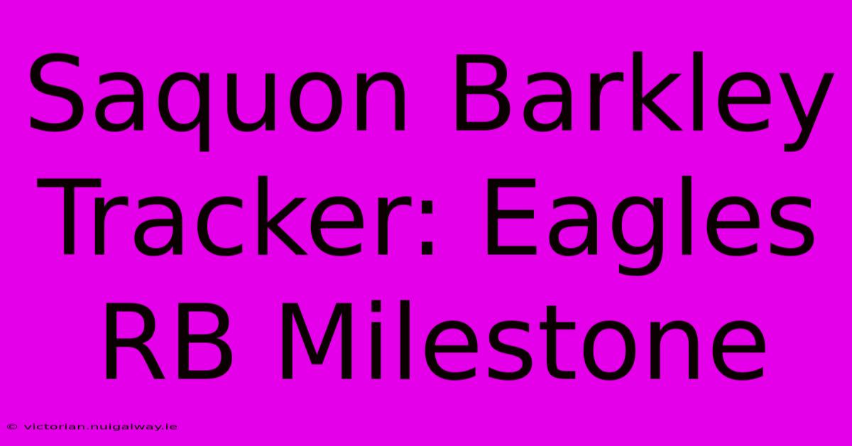 Saquon Barkley Tracker: Eagles RB Milestone