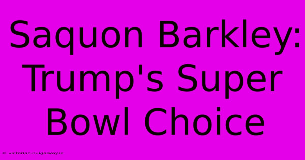 Saquon Barkley: Trump's Super Bowl Choice