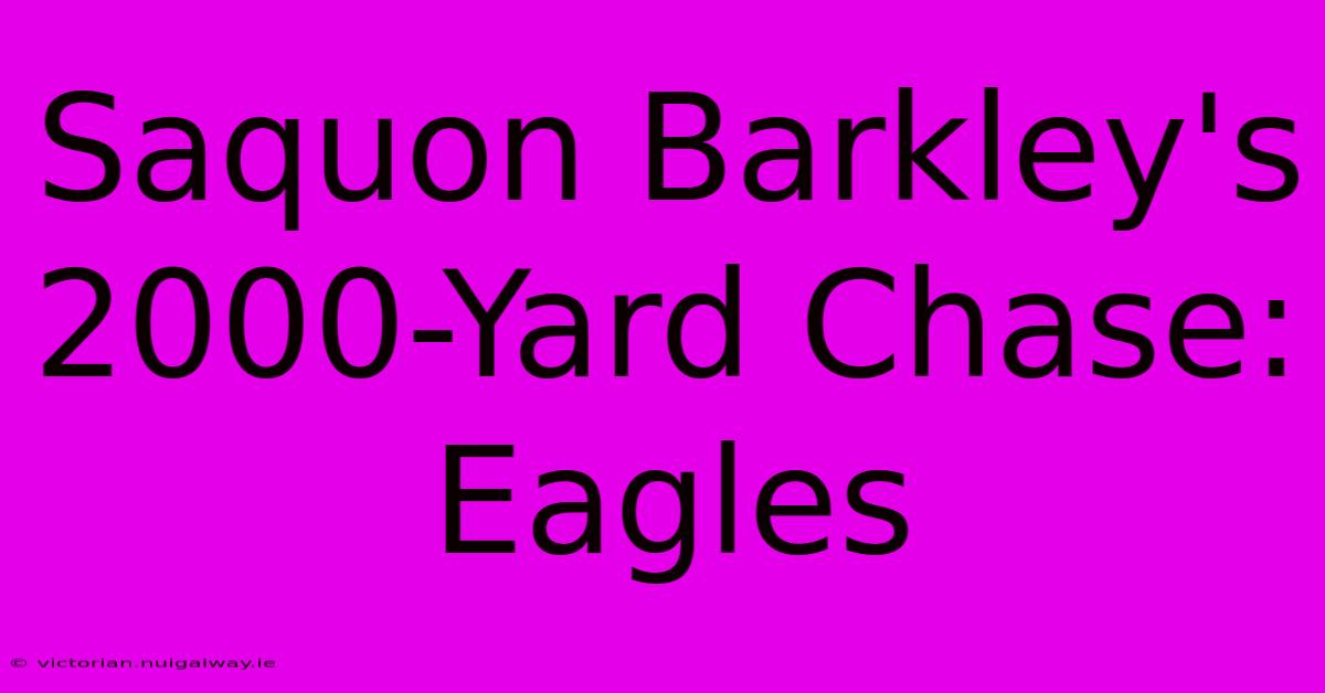 Saquon Barkley's 2000-Yard Chase: Eagles