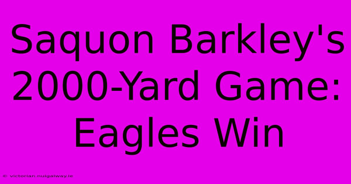 Saquon Barkley's 2000-Yard Game: Eagles Win