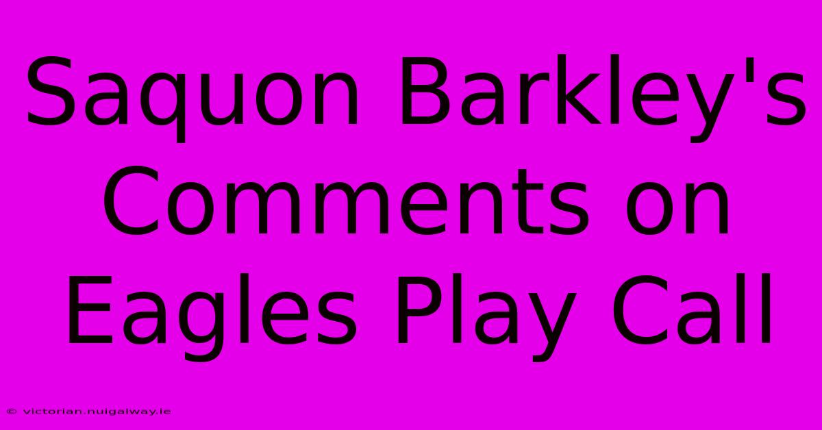 Saquon Barkley's Comments On Eagles Play Call