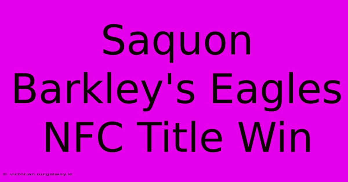 Saquon Barkley's Eagles NFC Title Win