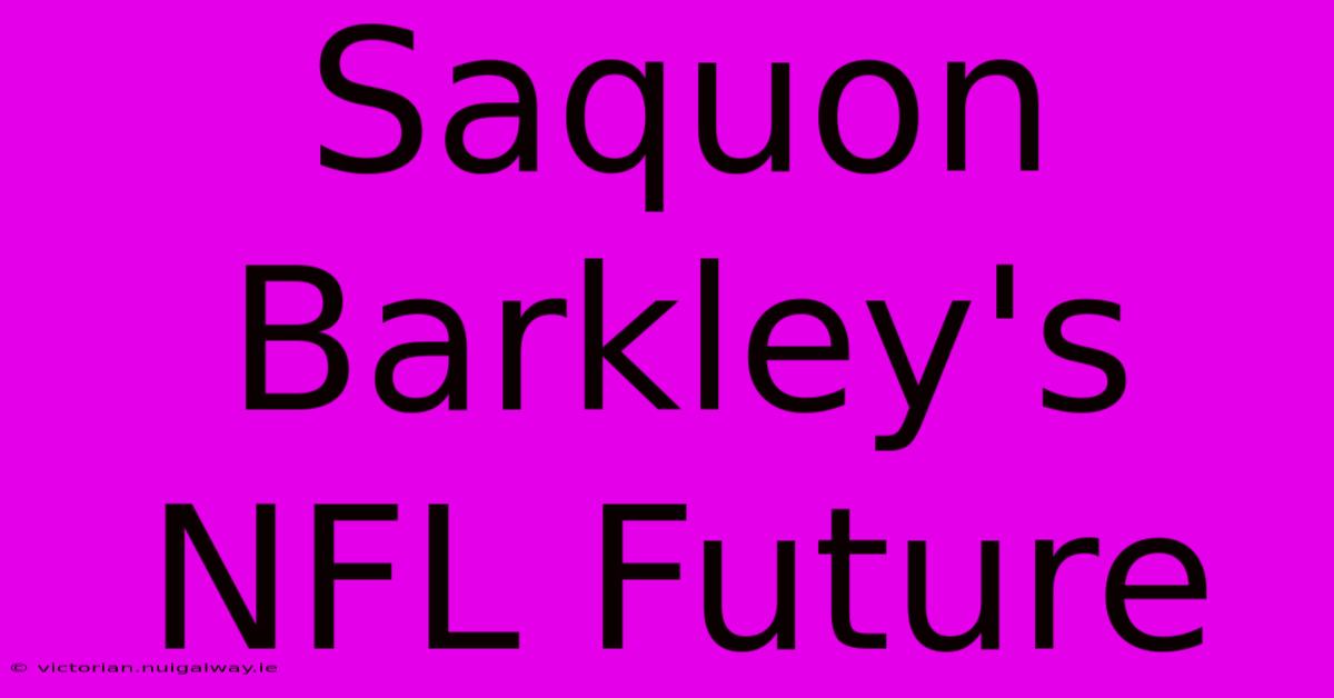 Saquon Barkley's NFL Future