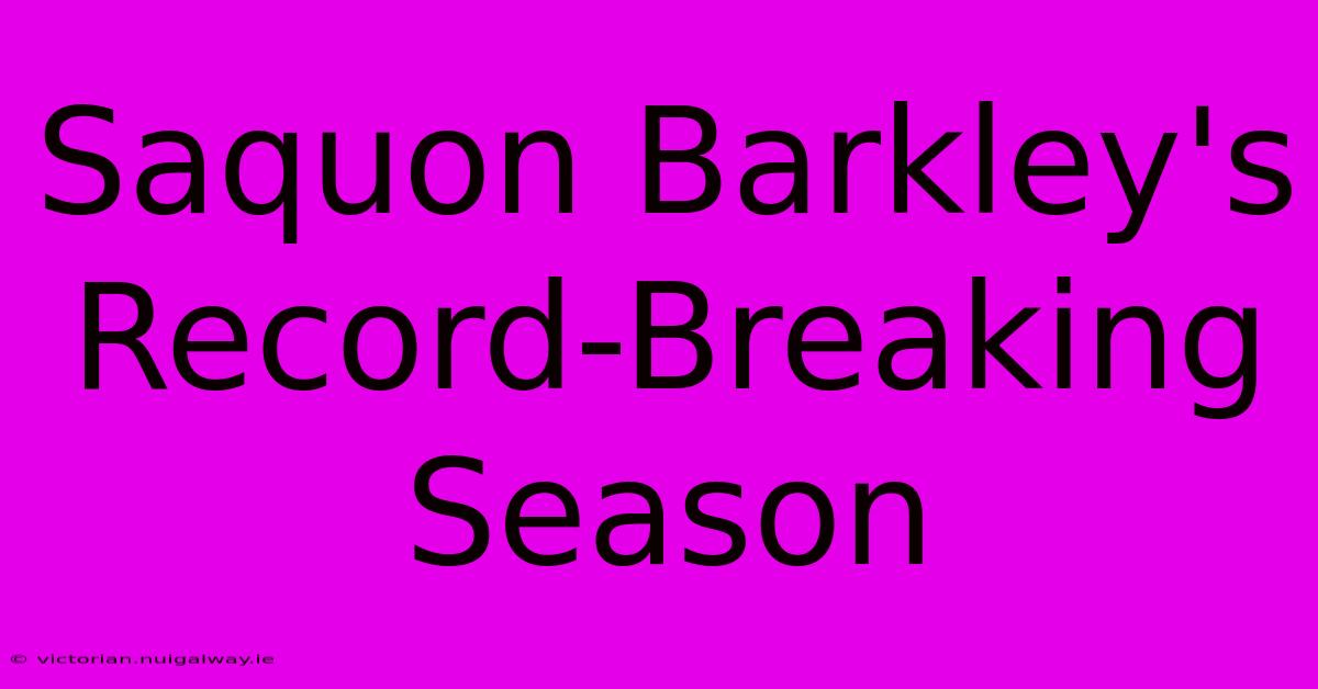 Saquon Barkley's Record-Breaking Season