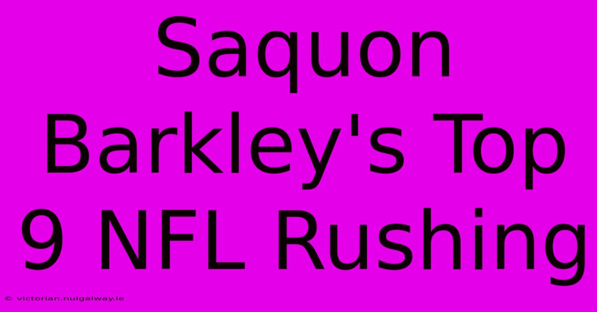 Saquon Barkley's Top 9 NFL Rushing