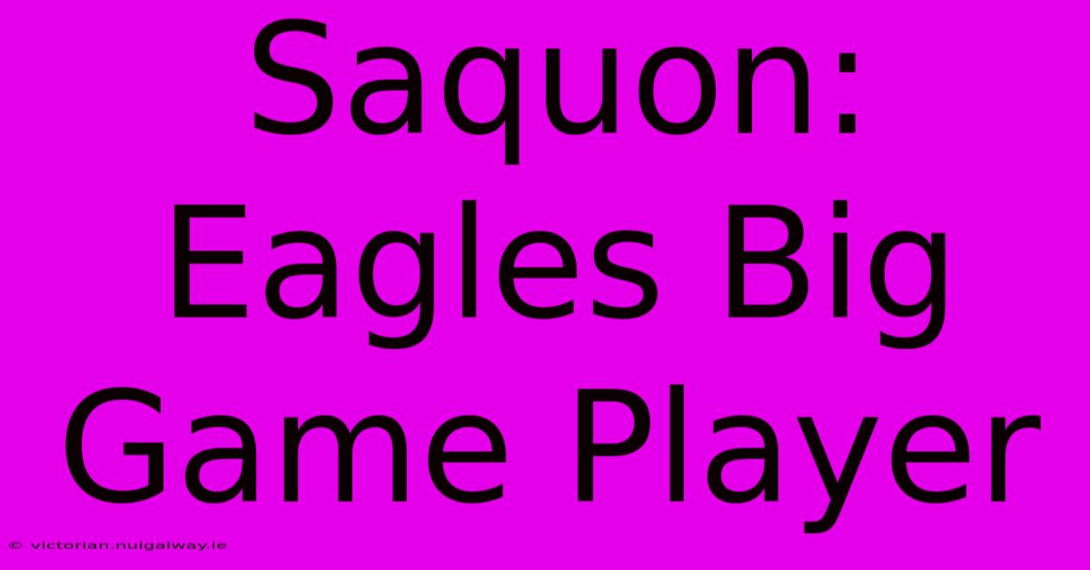 Saquon: Eagles Big Game Player