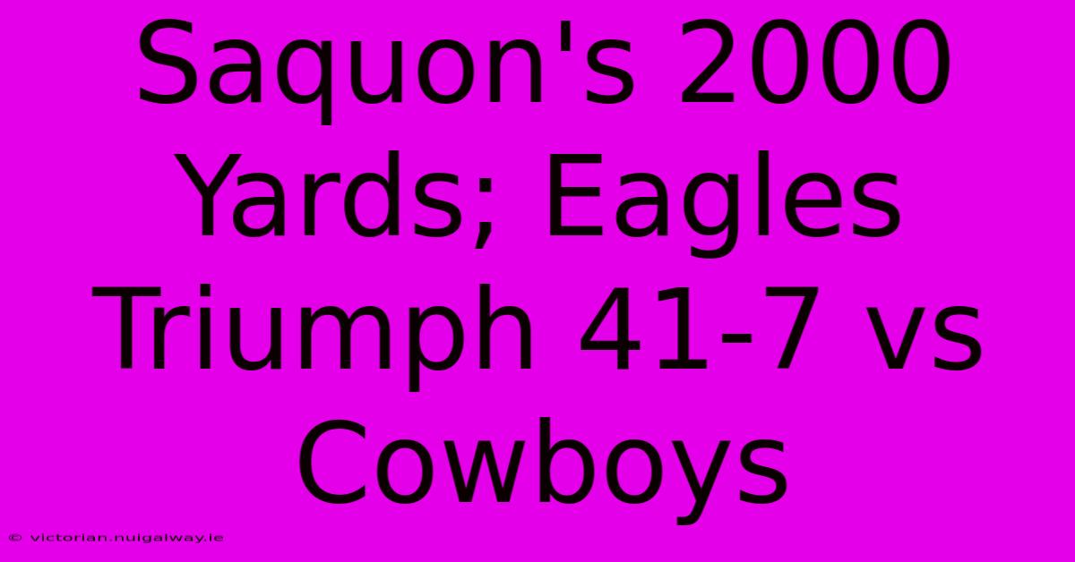 Saquon's 2000 Yards; Eagles Triumph 41-7 Vs Cowboys