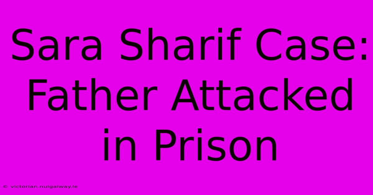 Sara Sharif Case: Father Attacked In Prison