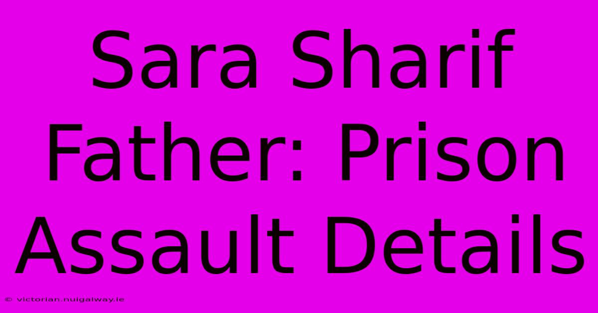 Sara Sharif Father: Prison Assault Details