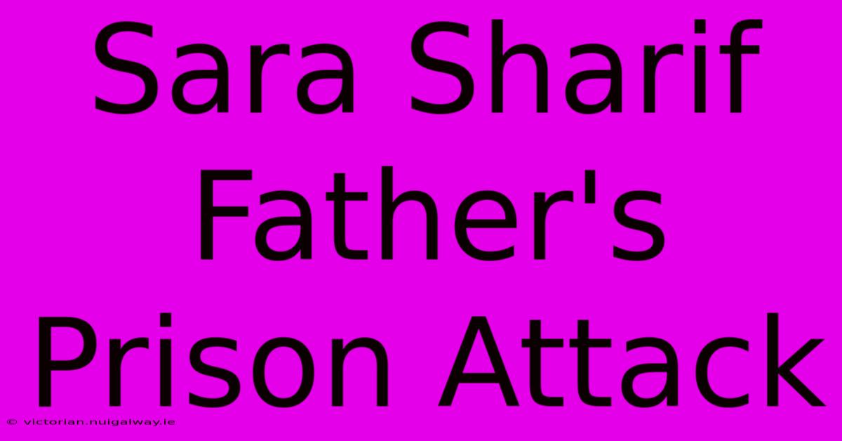 Sara Sharif Father's Prison Attack