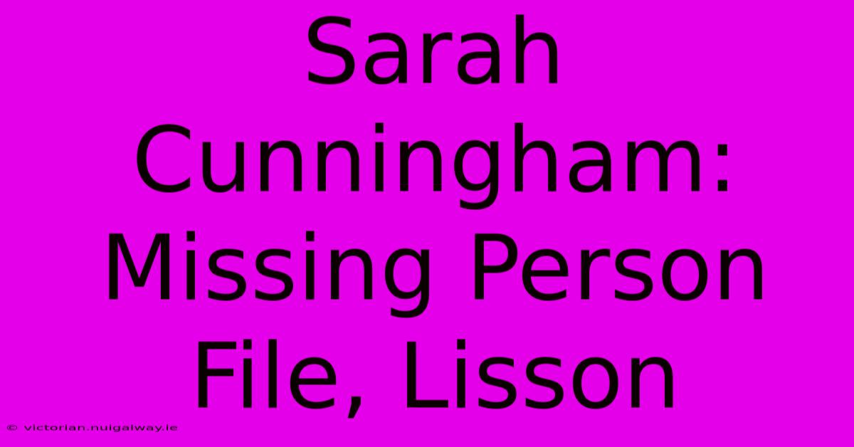 Sarah Cunningham: Missing Person File, Lisson 