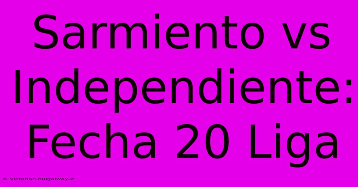 Sarmiento Vs Independiente: Fecha 20 Liga