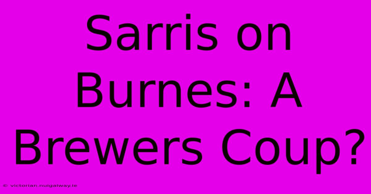 Sarris On Burnes: A Brewers Coup?