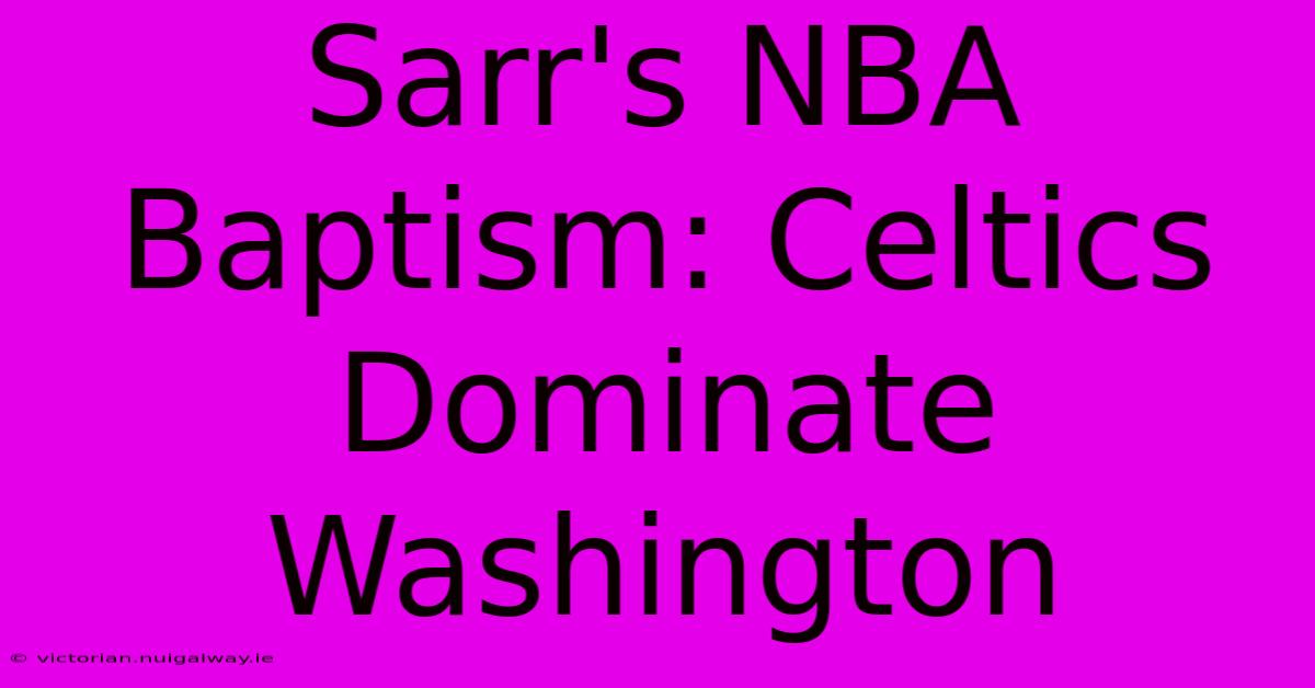 Sarr's NBA Baptism: Celtics Dominate Washington