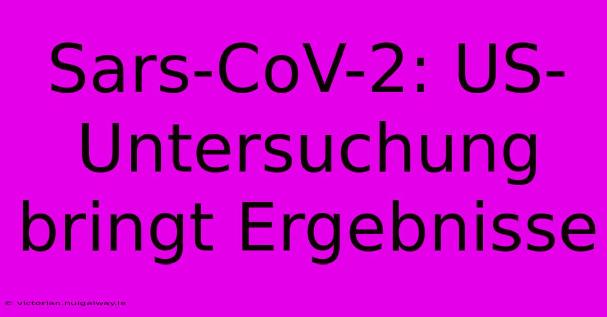 Sars-CoV-2: US-Untersuchung Bringt Ergebnisse