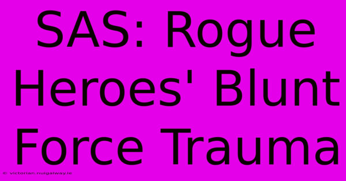 SAS: Rogue Heroes' Blunt Force Trauma