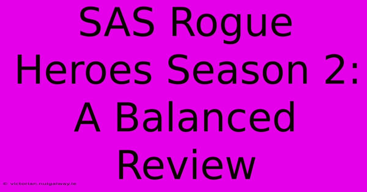 SAS Rogue Heroes Season 2:  A Balanced Review