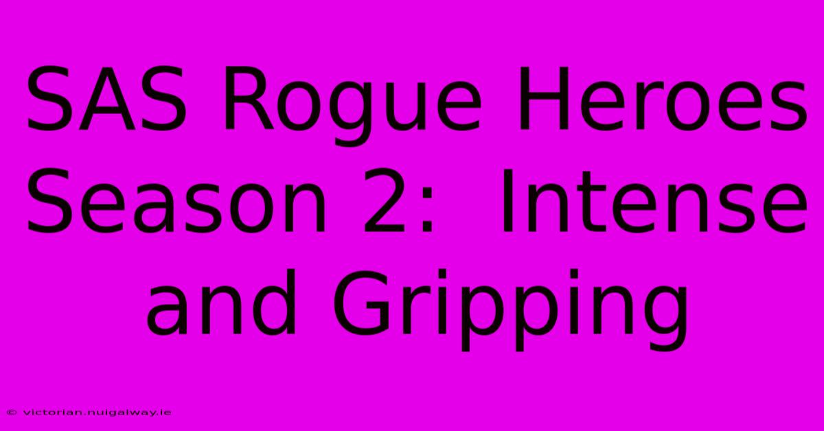 SAS Rogue Heroes Season 2:  Intense And Gripping