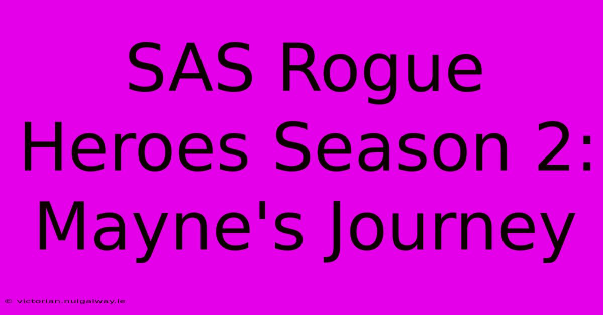 SAS Rogue Heroes Season 2:  Mayne's Journey