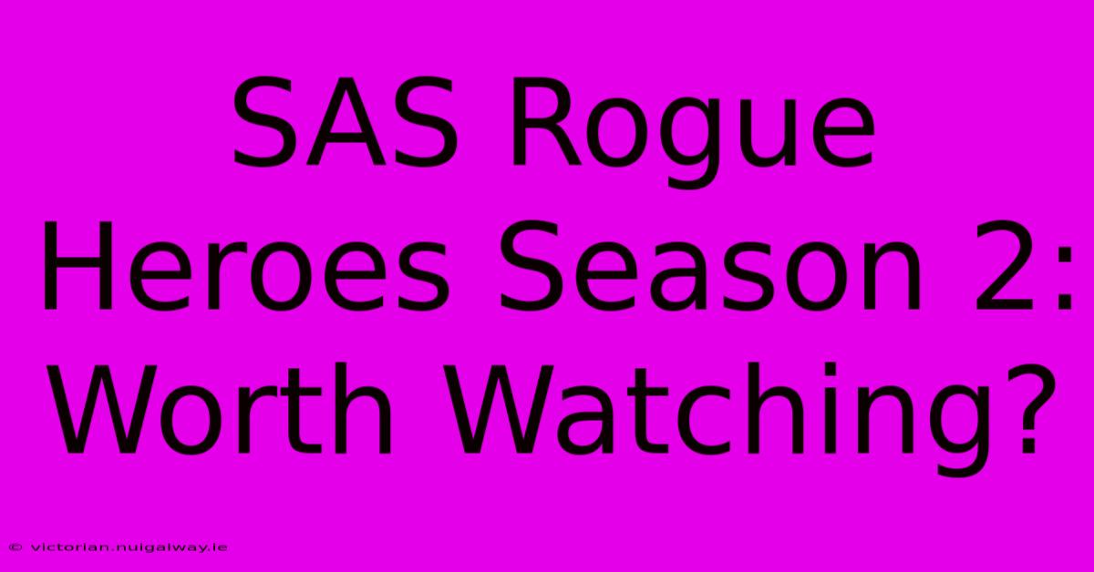 SAS Rogue Heroes Season 2: Worth Watching?