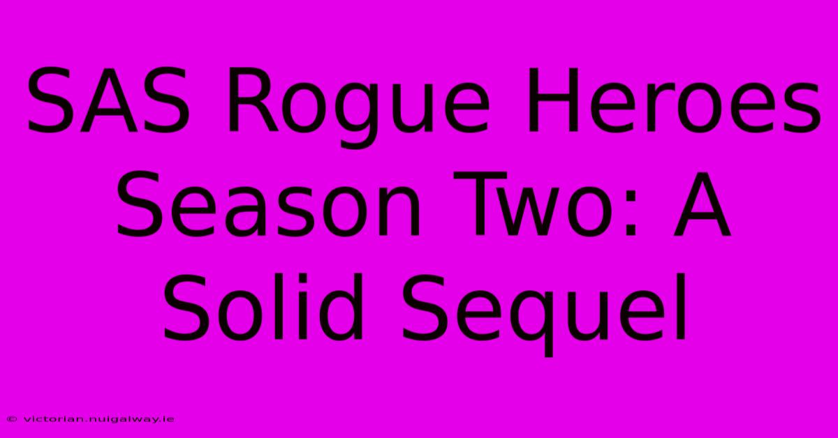 SAS Rogue Heroes Season Two: A Solid Sequel