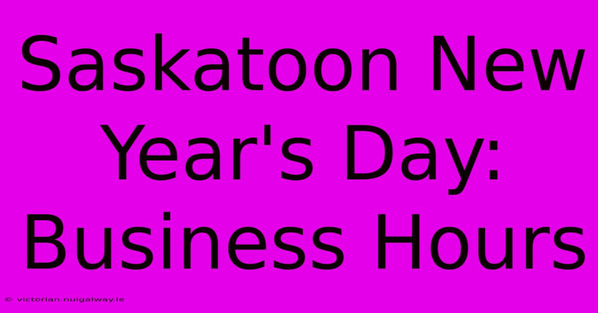 Saskatoon New Year's Day: Business Hours