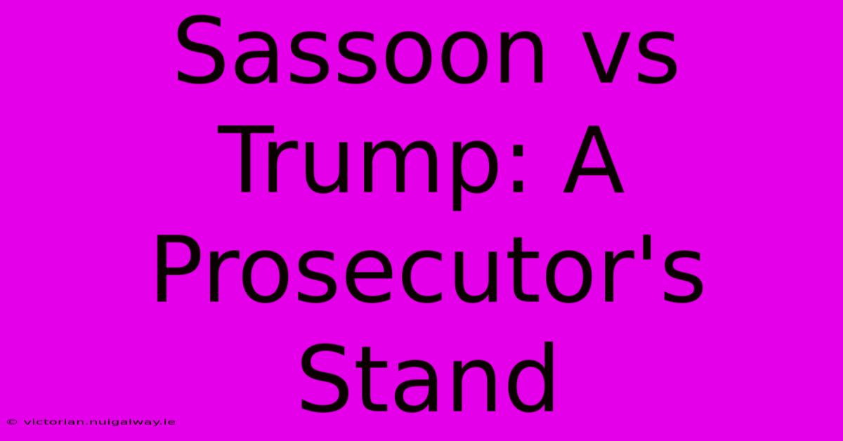 Sassoon Vs Trump: A Prosecutor's Stand