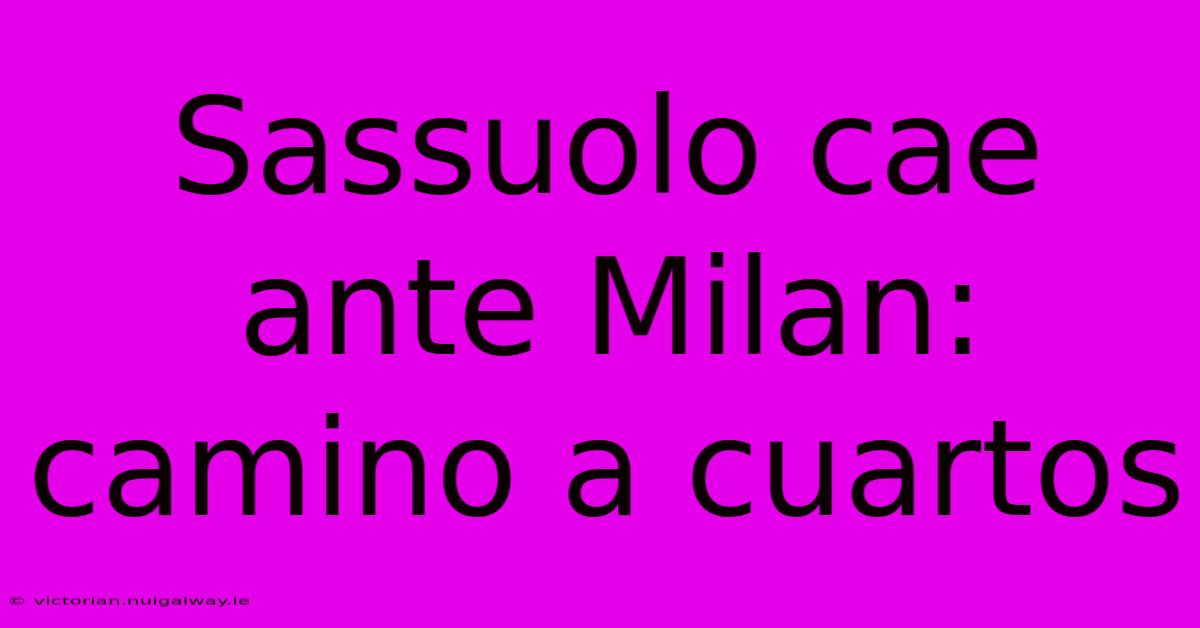 Sassuolo Cae Ante Milan: Camino A Cuartos