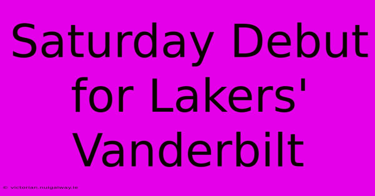 Saturday Debut For Lakers' Vanderbilt