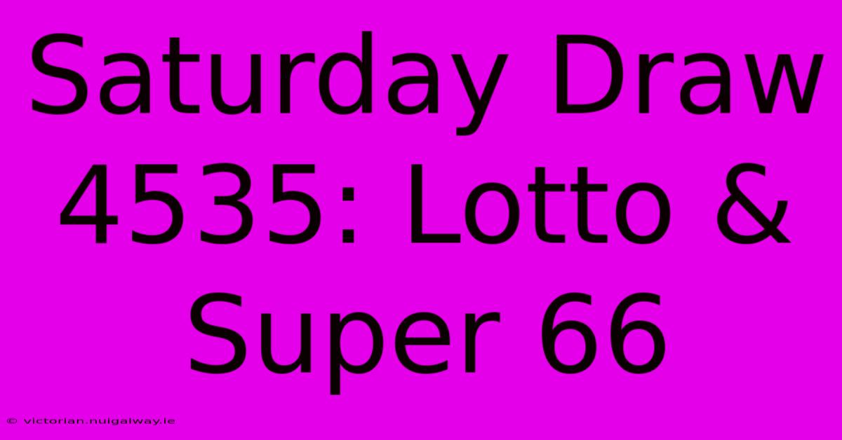 Saturday Draw 4535: Lotto & Super 66