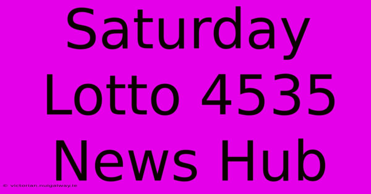 Saturday Lotto 4535 News Hub