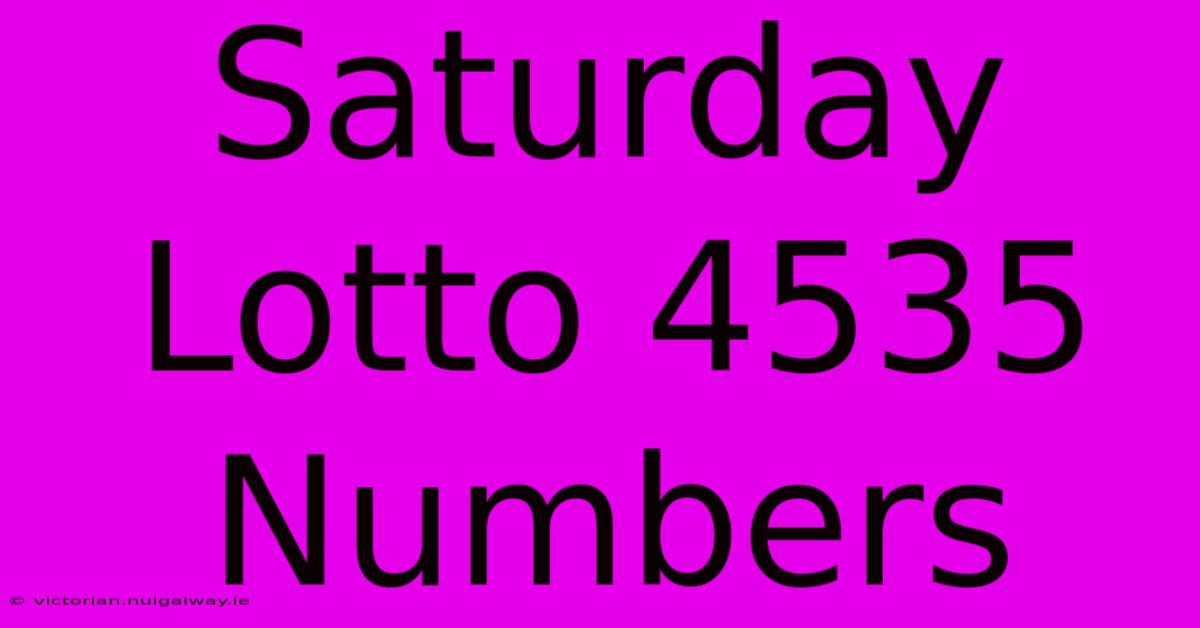 Saturday Lotto 4535 Numbers