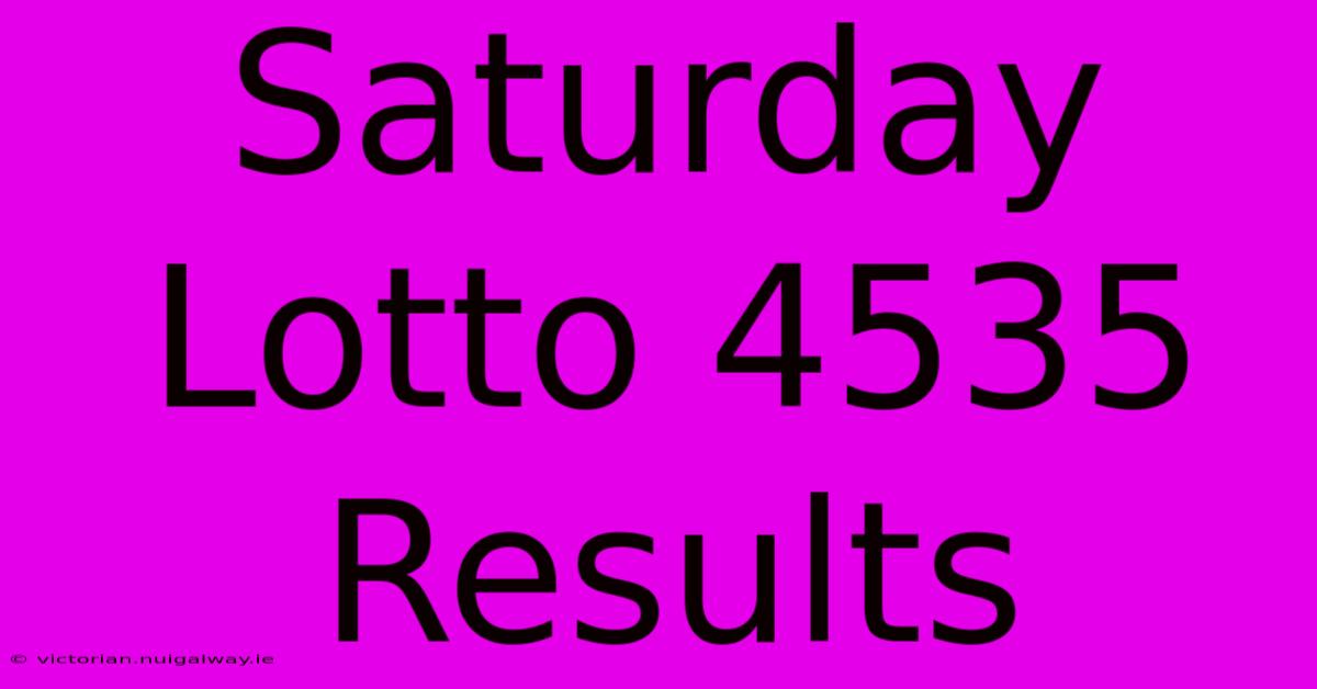 Saturday Lotto 4535 Results