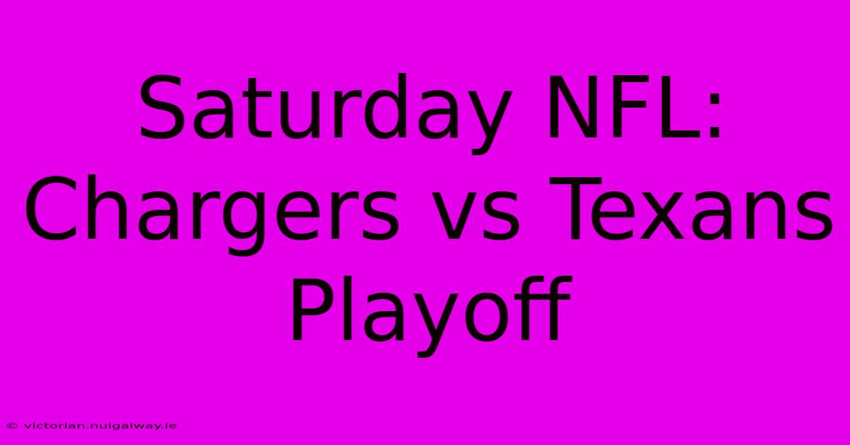 Saturday NFL: Chargers Vs Texans Playoff