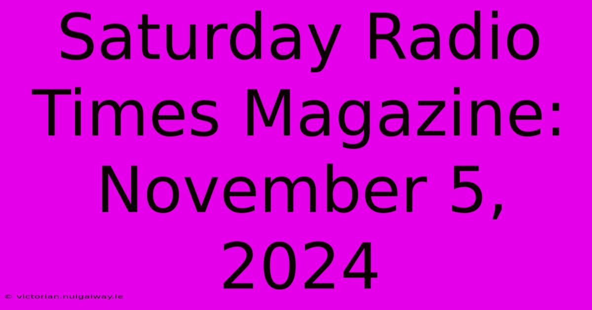 Saturday Radio Times Magazine: November 5, 2024