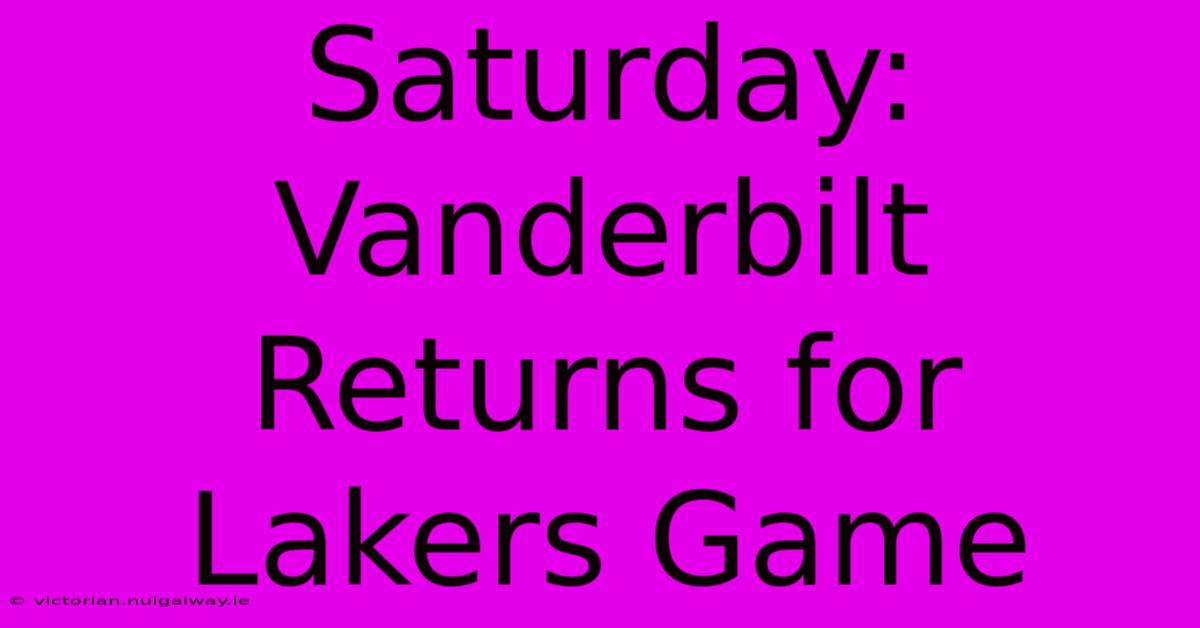 Saturday: Vanderbilt Returns For Lakers Game