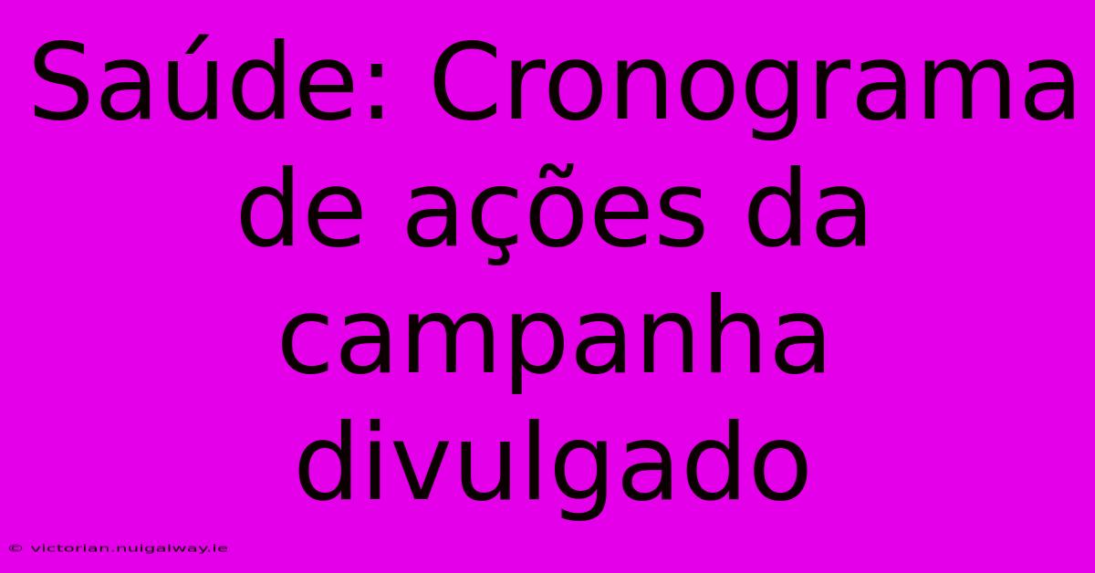 Saúde: Cronograma De Ações Da Campanha Divulgado