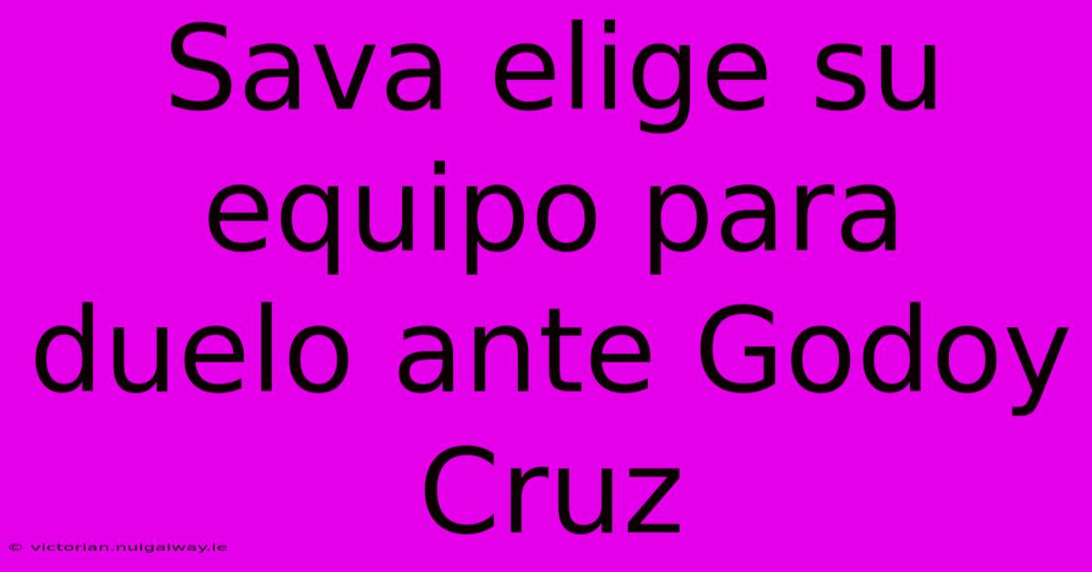 Sava Elige Su Equipo Para Duelo Ante Godoy Cruz