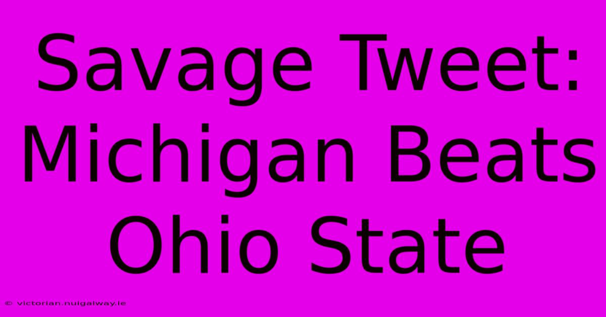 Savage Tweet: Michigan Beats Ohio State