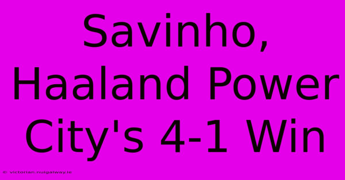 Savinho, Haaland Power City's 4-1 Win