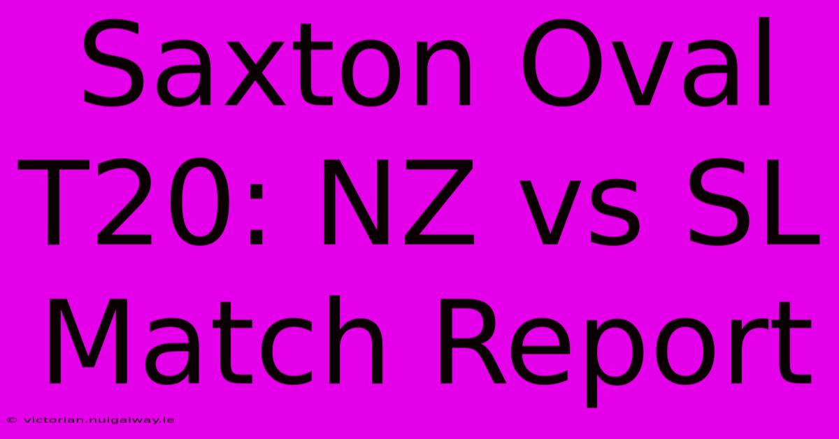 Saxton Oval T20: NZ Vs SL Match Report